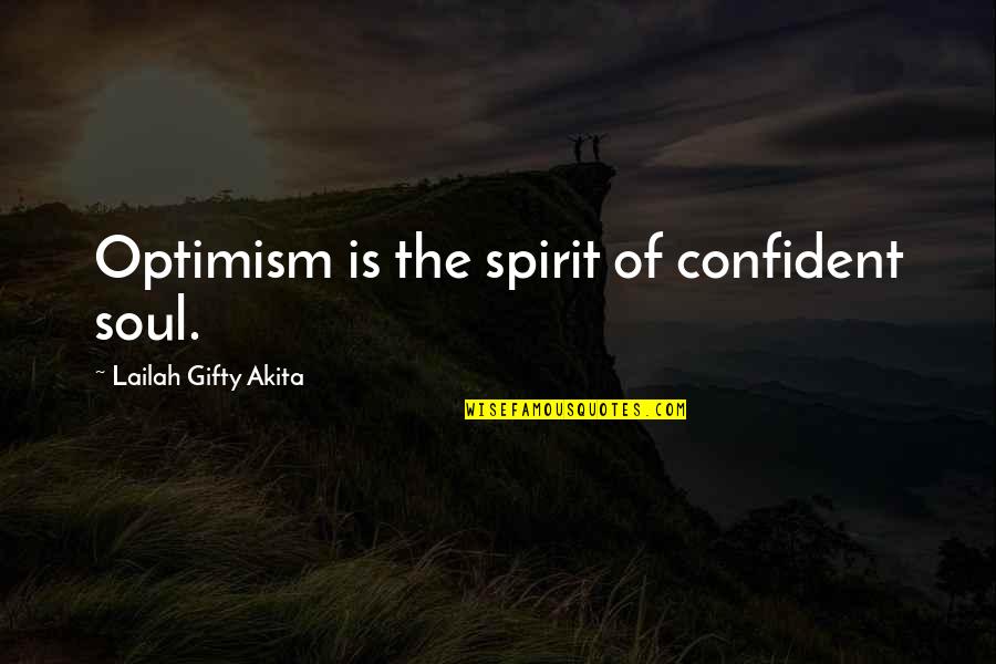 Spirit Of The Soul Quotes By Lailah Gifty Akita: Optimism is the spirit of confident soul.