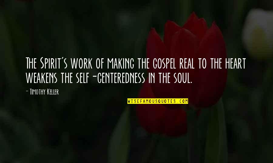 Spirit Of The Soul Quotes By Timothy Keller: The Spirit's work of making the gospel real