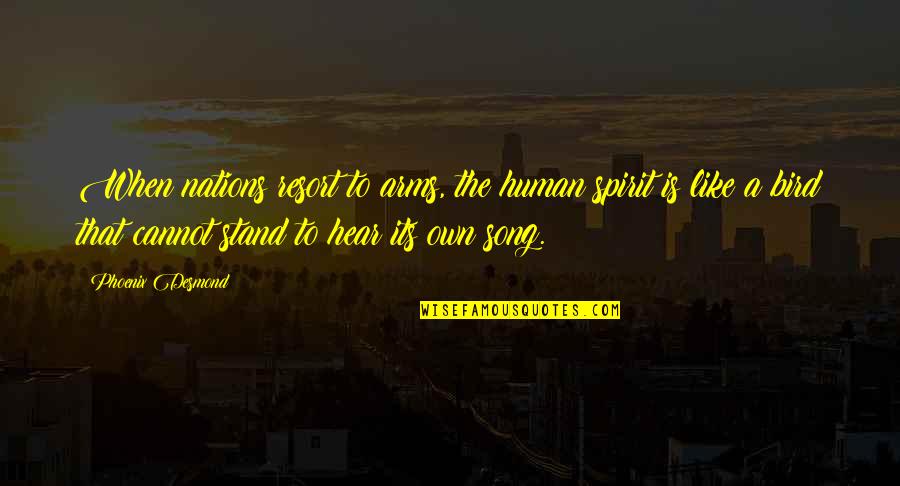 Spirit Of Unity Quotes By Phoenix Desmond: When nations resort to arms, the human spirit