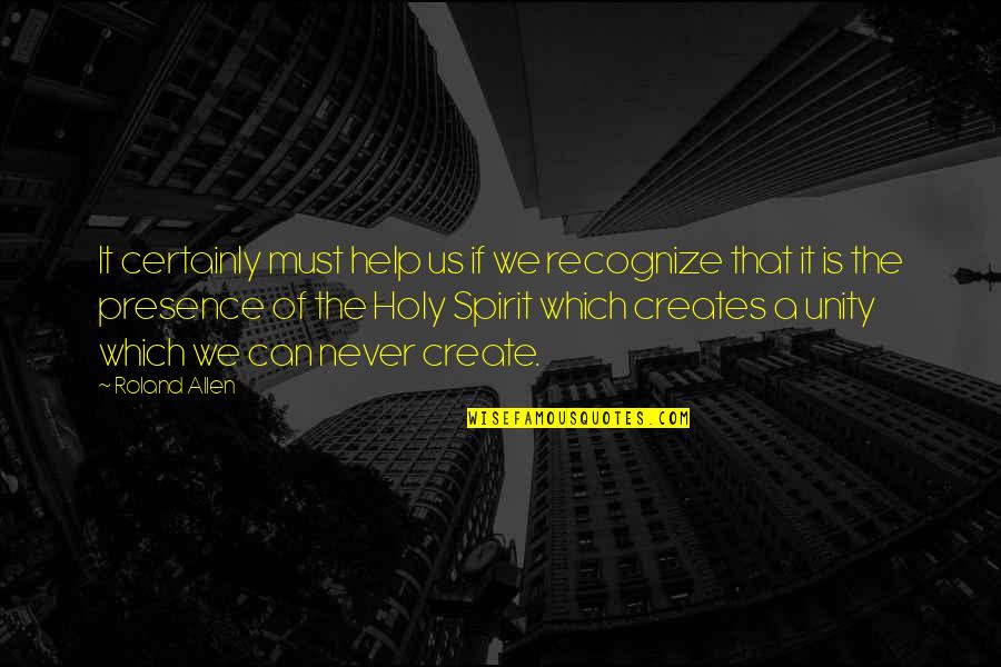 Spirit Of Unity Quotes By Roland Allen: It certainly must help us if we recognize Spirit Of Unity Quotes By Roland Allen: It certainly must help us if we recognize