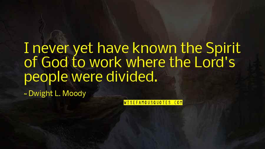 Spirit Of Work Quotes By Dwight L. Moody: I never yet have known the Spirit of