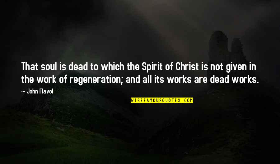 Spirit Of Work Quotes By John Flavel: That soul is dead to which the Spirit