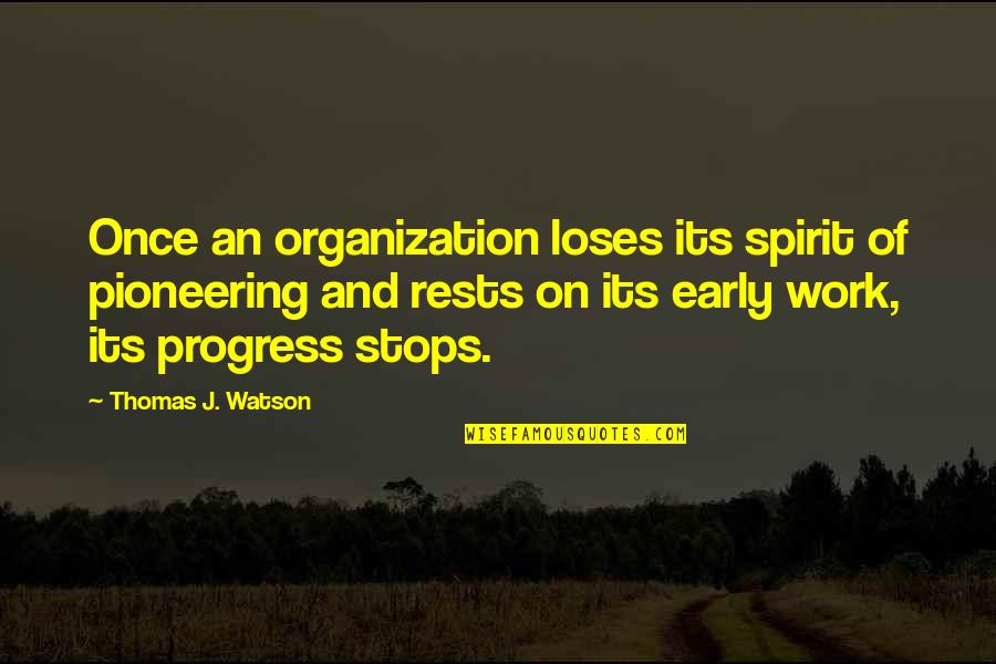 Spirit Of Work Quotes By Thomas J. Watson: Once an organization loses its spirit of pioneering