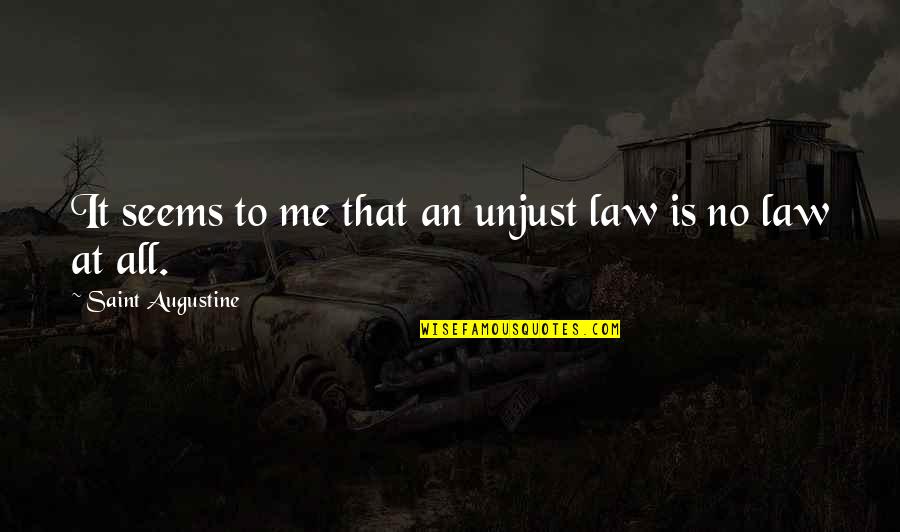 Spirit Photography Quotes By Saint Augustine: It seems to me that an unjust law