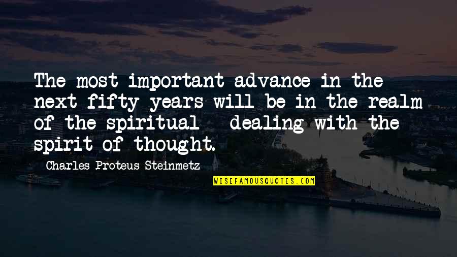 Spirit Realm Quotes By Charles Proteus Steinmetz: The most important advance in the next fifty