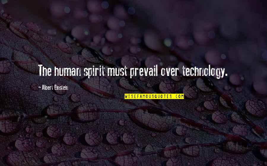 Spirit Science Albert Einstein Quotes By Albert Einstein: The human spirit must prevail over technology.