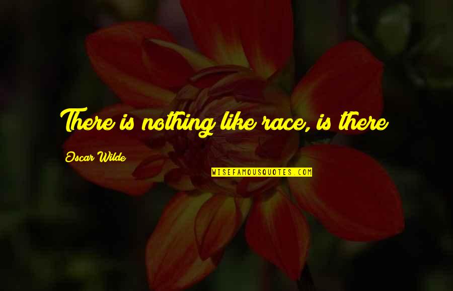 Spirit Science Disney Quotes By Oscar Wilde: There is nothing like race, is there?