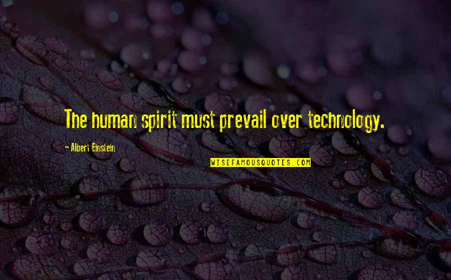 Spirit Science Einstein Quotes By Albert Einstein: The human spirit must prevail over technology. Spirit Science Einstein Quotes By Albert Einstein: The human spirit must prevail over technology.