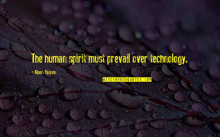 Spirit Science Quotes By Albert Einstein: The human spirit must prevail over technology.