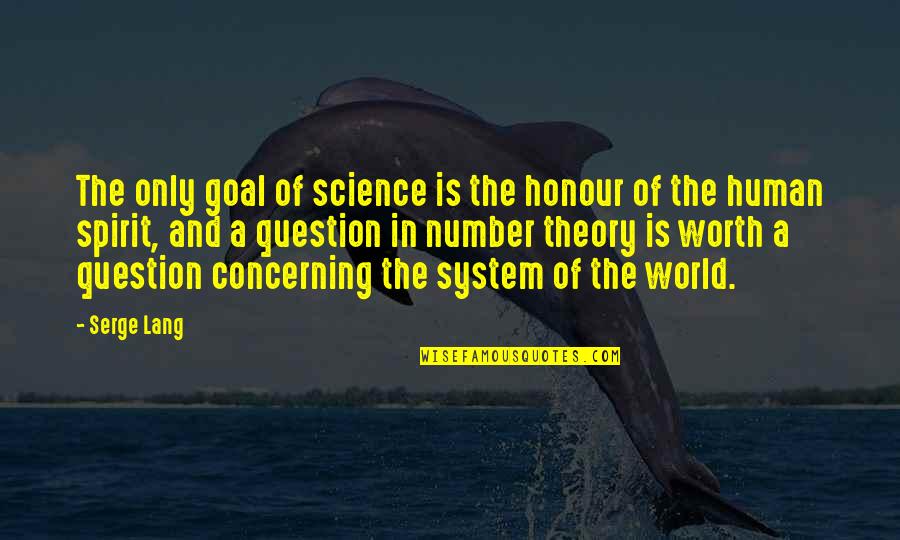 Spirit Science Quotes By Serge Lang: The only goal of science is the honour
