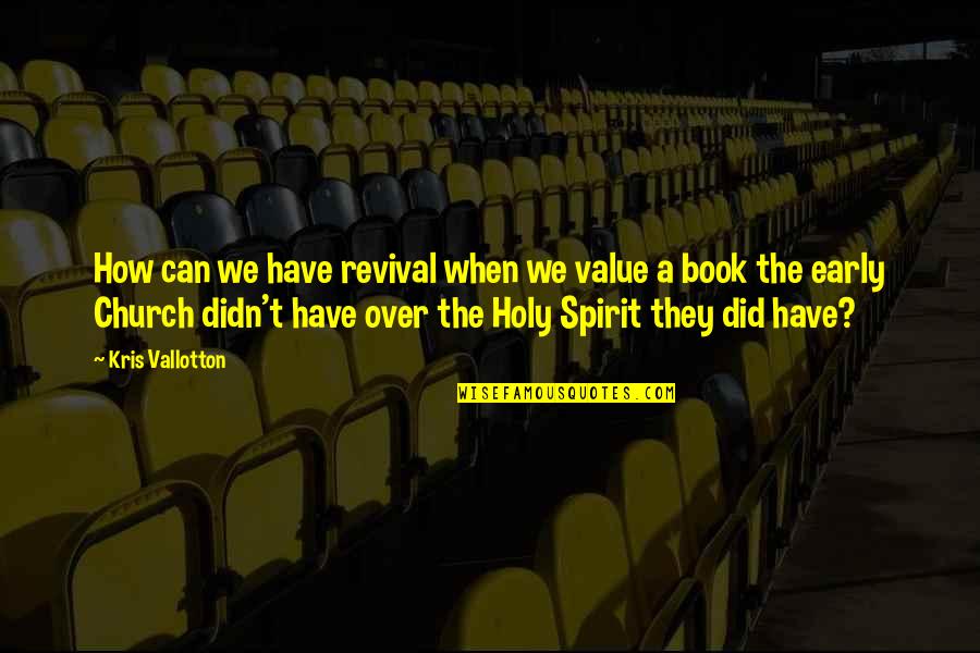 Spirit When Quotes By Kris Vallotton: How can we have revival when we value Spirit When Quotes By Kris Vallotton: How can we have revival when we value