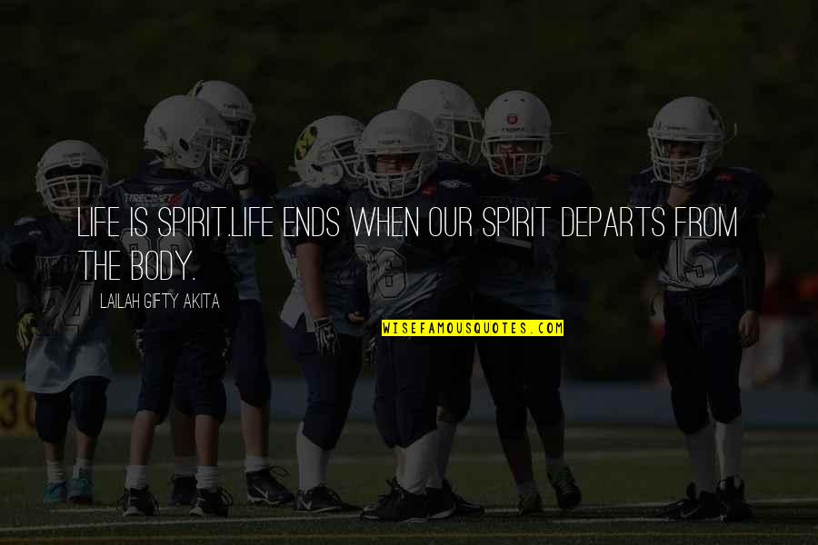 Spirit When Quotes By Lailah Gifty Akita: Life is spirit.Life ends when our spirit departs Spirit When Quotes By Lailah Gifty Akita: Life is spirit.Life ends when our spirit departs