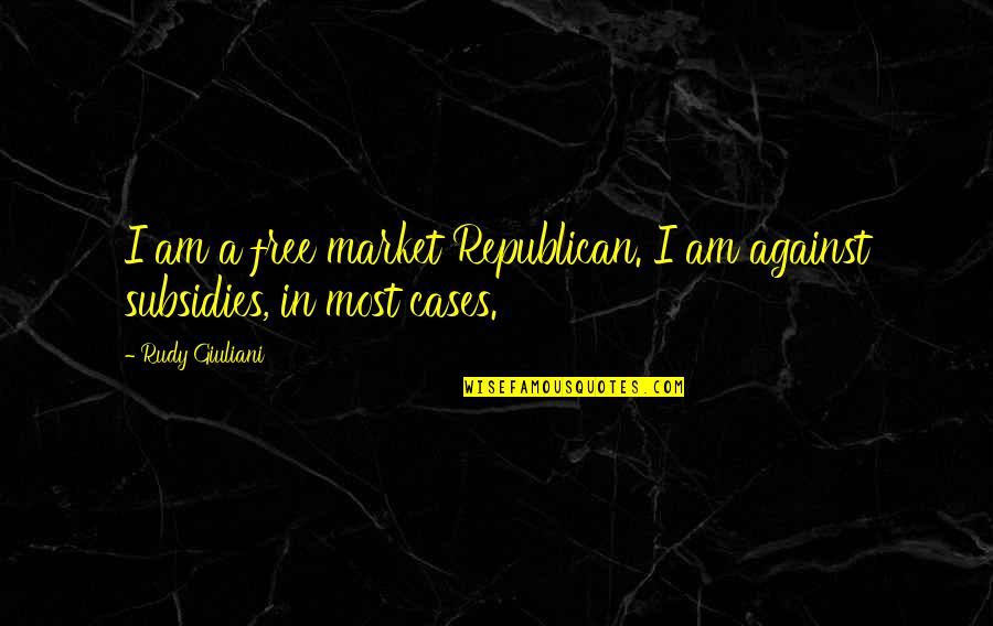 Spiritas St Quotes By Rudy Giuliani: I am a free market Republican. I am