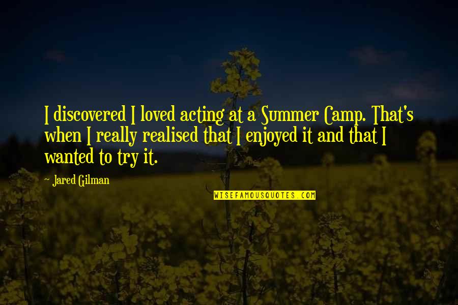 Spirited Away Love Quotes By Jared Gilman: I discovered I loved acting at a Summer