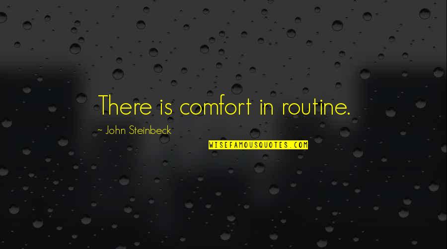 Spiriteur'filled Quotes By John Steinbeck: There is comfort in routine.