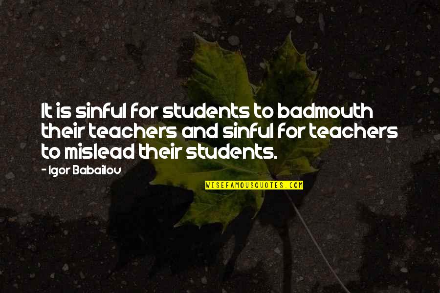 Spiriting Bending Quotes By Igor Babailov: It is sinful for students to badmouth their