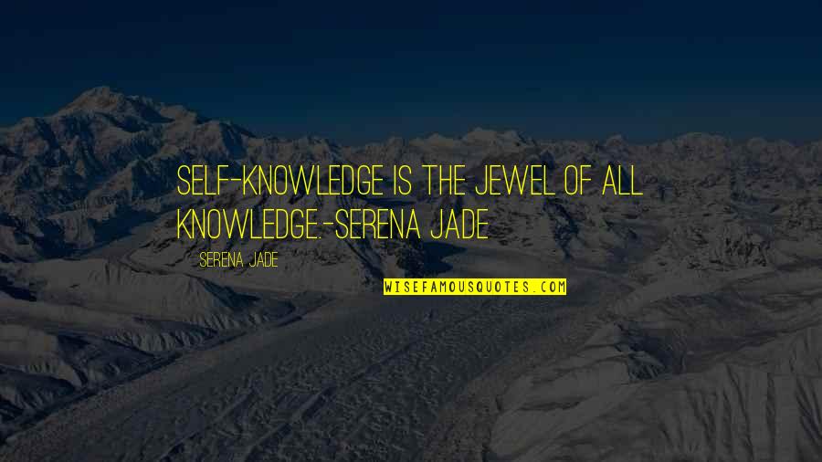 Spiriting Bending Quotes By Serena Jade: Self-Knowledge is the Jewel of all Knowledge.-Serena Jade