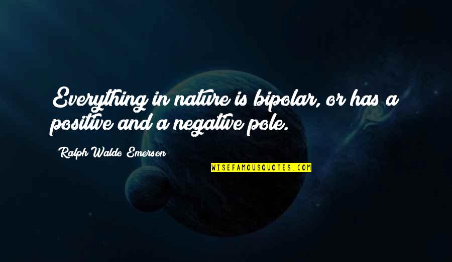Spiriting Cooking Quotes By Ralph Waldo Emerson: Everything in nature is bipolar, or has a Spiriting Cooking Quotes By Ralph Waldo Emerson: Everything in nature is bipolar, or has a