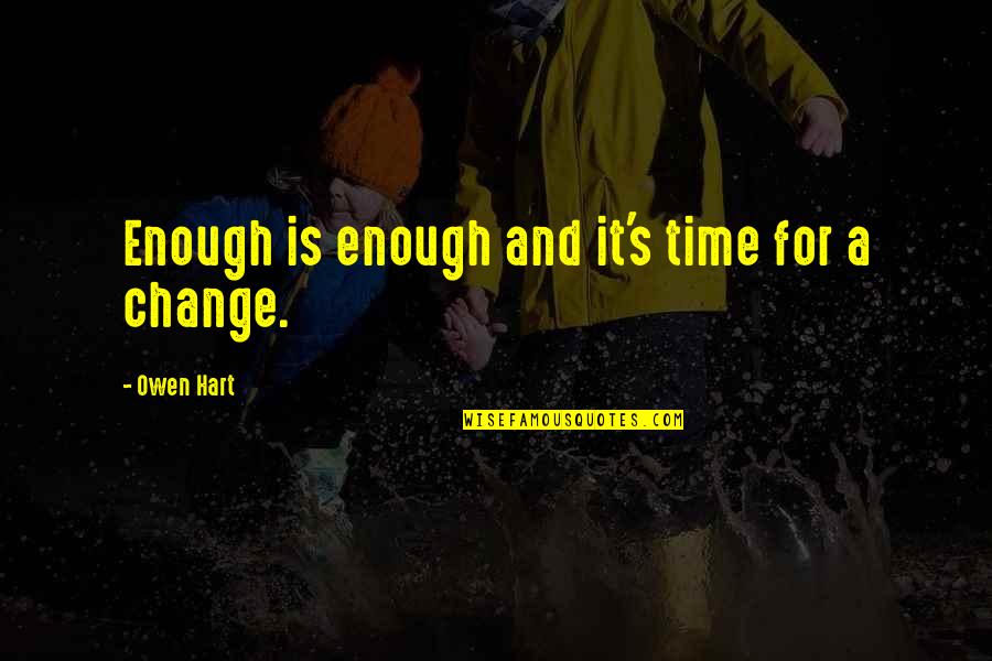 Spiritis Quotes By Owen Hart: Enough is enough and it's time for a