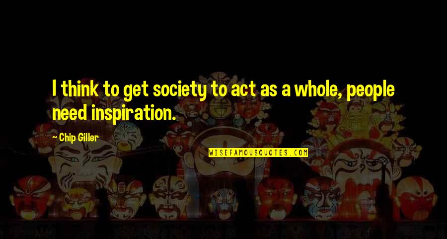 Spiritism Vs Spiritualism Quotes By Chip Giller: I think to get society to act as