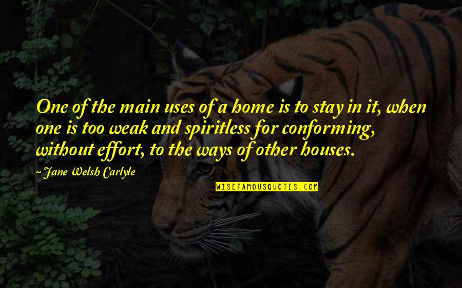 Spiritless Quotes By Jane Welsh Carlyle: One of the main uses of a home