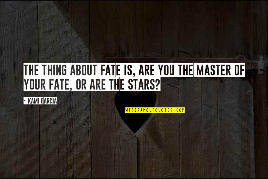 Spiritless Quotes By Kami Garcia: The thing about fate is, are you the