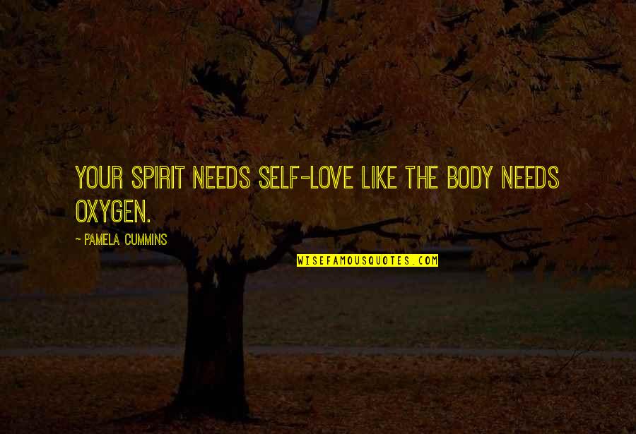 Spiritrit Quotes By Pamela Cummins: Your spirit needs self-love like the body needs
