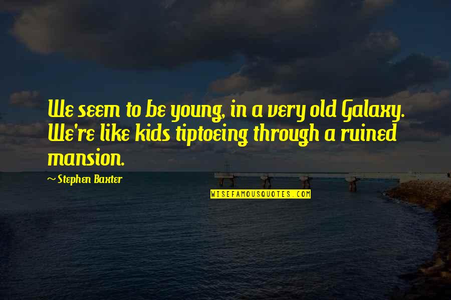 Spiritrual Quotes By Stephen Baxter: We seem to be young, in a very