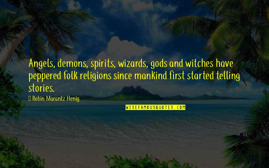 Spirits And Angels Quotes By Robin Marantz Henig: Angels, demons, spirits, wizards, gods and witches have