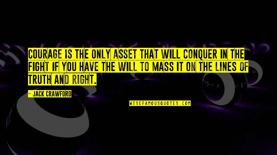 Spiritthe Quotes By Jack Crawford: Courage is the only asset That will conquer Spiritthe Quotes By Jack Crawford: Courage is the only asset That will conquer