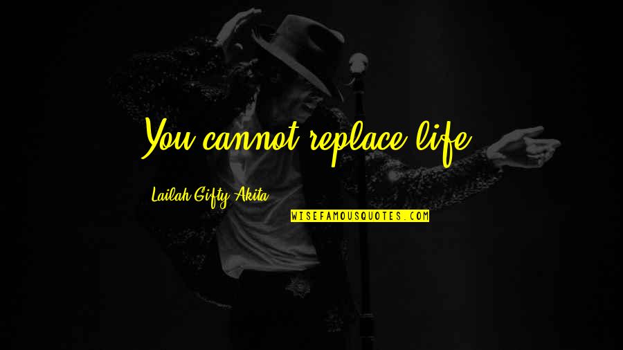 Spiritual Affirmations Quotes By Lailah Gifty Akita: You cannot replace life.