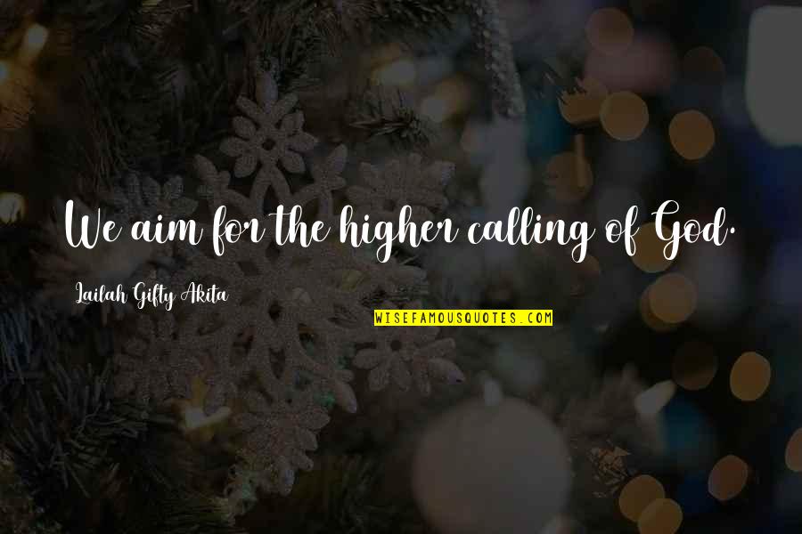 Spiritual Affirmations Quotes By Lailah Gifty Akita: We aim for the higher calling of God.