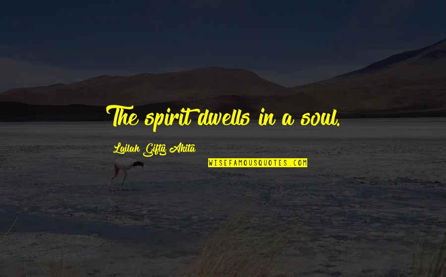 Spiritual Affirmations Quotes By Lailah Gifty Akita: The spirit dwells in a soul.