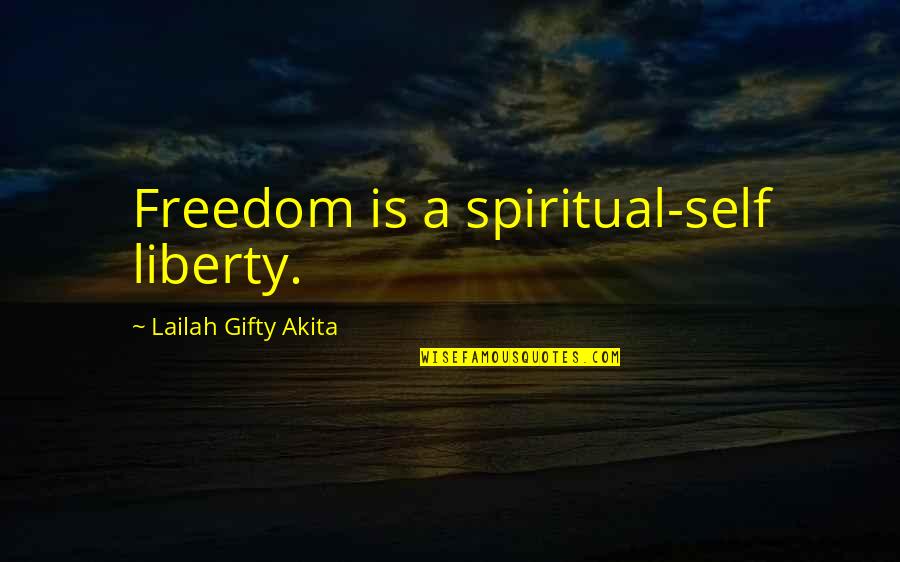 Spiritual Affirmations Quotes By Lailah Gifty Akita: Freedom is a spiritual-self liberty.