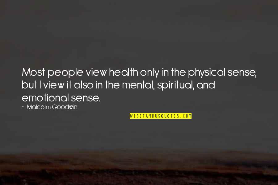 Spiritual And Physical Health Quotes By Malcolm Goodwin: Most people view health only in the physical