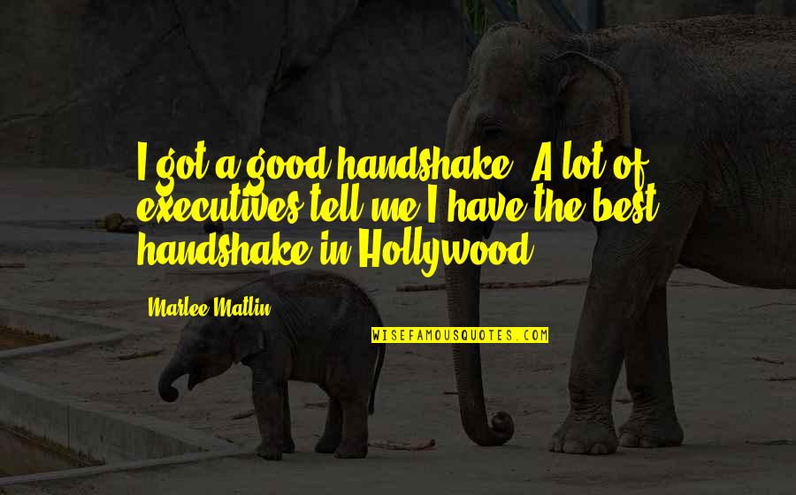 Spiritual And Physical Health Quotes By Marlee Matlin: I got a good handshake. A lot of