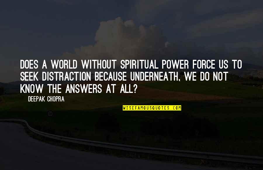 Spiritual Answers Quotes By Deepak Chopra: Does a world without spiritual power force us