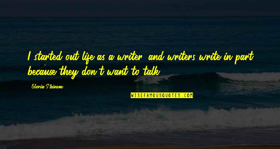 Spiritual Apathy Quotes By Gloria Steinem: I started out life as a writer, and Spiritual Apathy Quotes By Gloria Steinem: I started out life as a writer, and