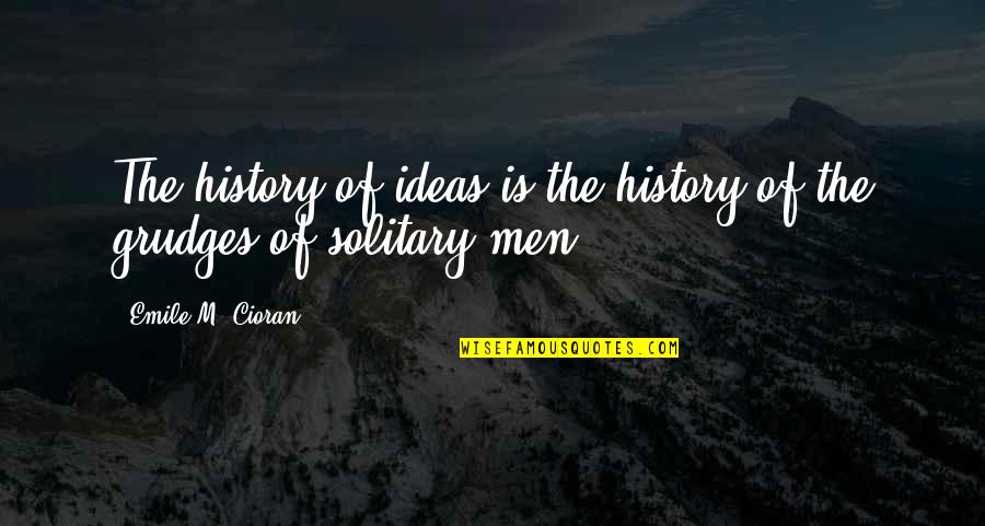 Spiritual Attacks Quotes By Emile M. Cioran: The history of ideas is the history of