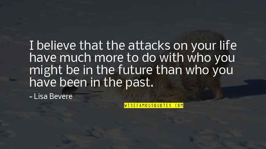 Spiritual Attacks Quotes By Lisa Bevere: I believe that the attacks on your life