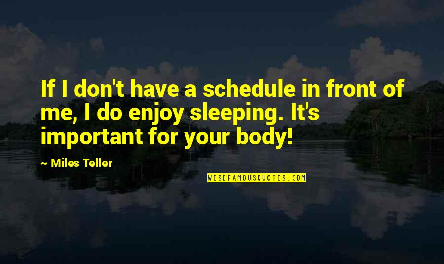 Spiritual Attacks Quotes By Miles Teller: If I don't have a schedule in front