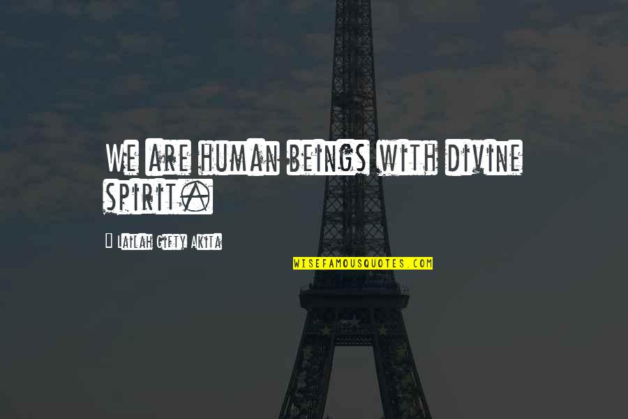 Spiritual Beings Quotes By Lailah Gifty Akita: We are human beings with divine spirit.