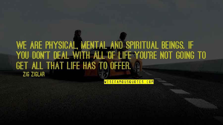 Spiritual Beings Quotes By Zig Ziglar: We are Physical, Mental and Spiritual beings. If