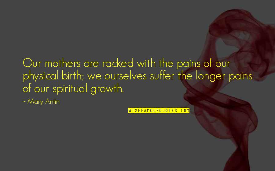 Spiritual Birth Quotes By Mary Antin: Our mothers are racked with the pains of