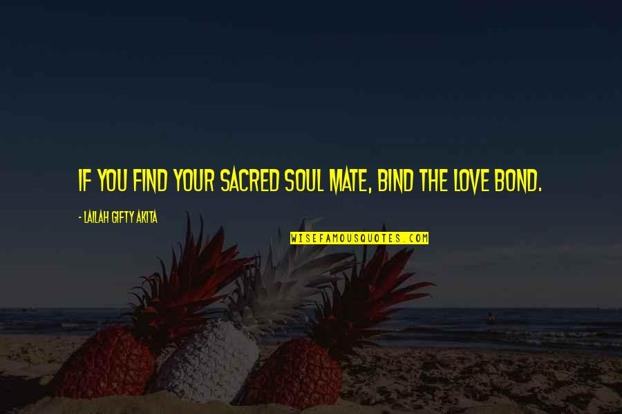 Spiritual Bond Quotes By Lailah Gifty Akita: If you find your sacred soul mate, bind
