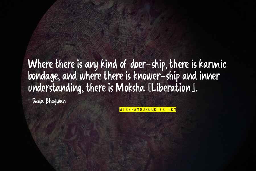 Spiritual Bondage Quotes By Dada Bhagwan: Where there is any kind of doer-ship, there