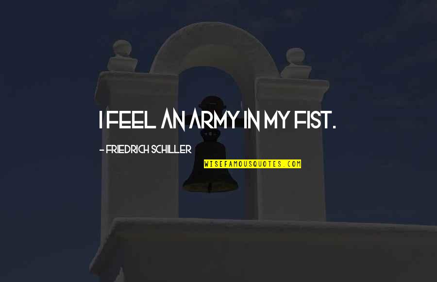 Spiritual Boundary Quotes By Friedrich Schiller: I feel an army in my fist. Spiritual Boundary Quotes By Friedrich Schiller: I feel an army in my fist.
