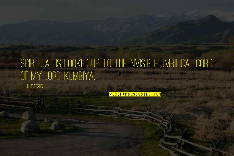 Spiritual But Non Religious Quotes By Ludacris: Spiritual is hooked up to the invisible umbilical