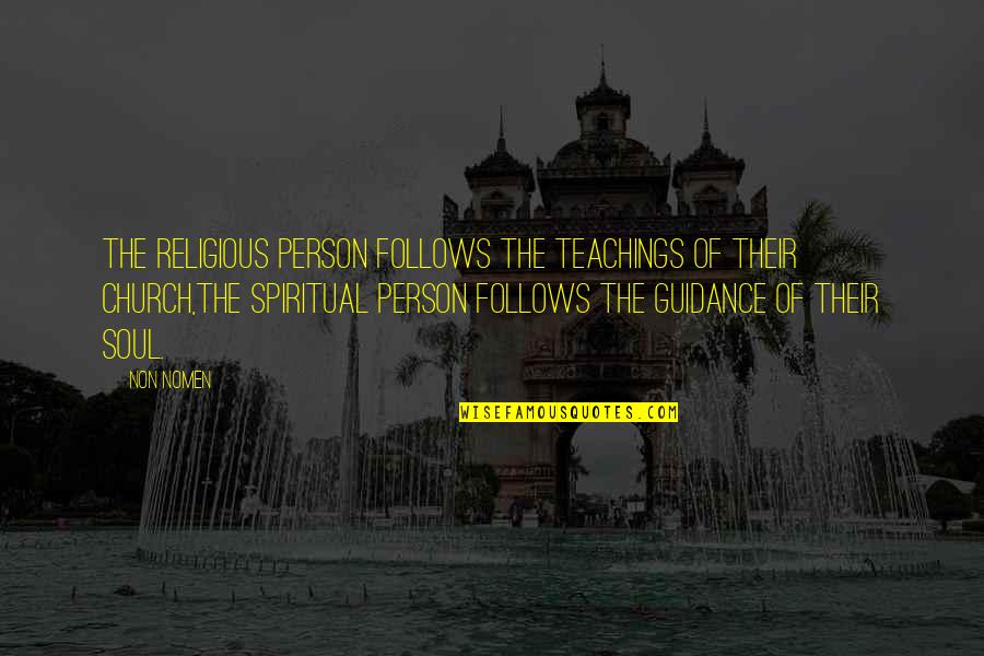 Spiritual But Non Religious Quotes By Non Nomen: The Religious person follows the teachings of their Spiritual But Non Religious Quotes By Non Nomen: The Religious person follows the teachings of their