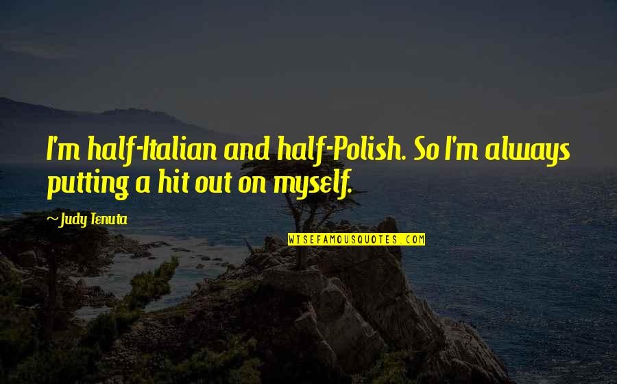 Spiritual Comfort Quotes By Judy Tenuta: I'm half-Italian and half-Polish. So I'm always putting